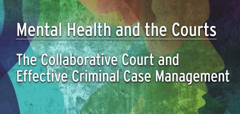 Mental Health and the Courts: The Collaborative Court and Community Effective Criminal Case Management